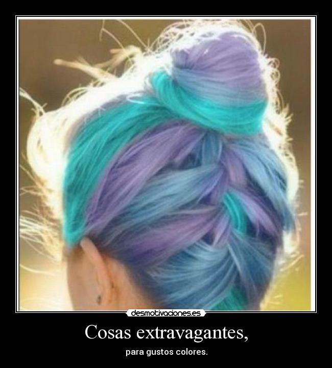 Cosas extravagantes, - para gustos colores.
