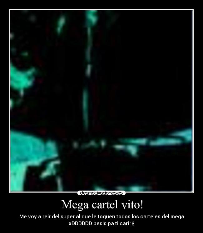 Mega cartel vito! - Me voy a reír del super al que le toquen todos los carteles del mega
xDDDDDD besis pa ti cari :$