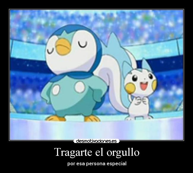 Tragarte el orgullo - por esa persona especial