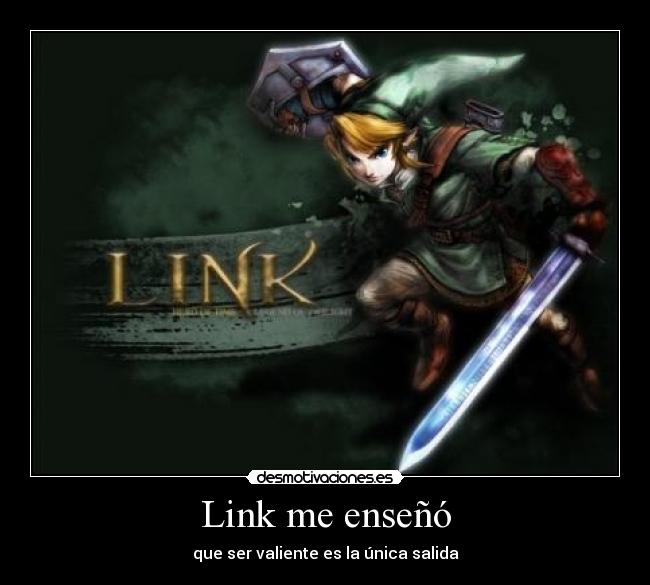 Link me enseñó - que ser valiente es la única salida