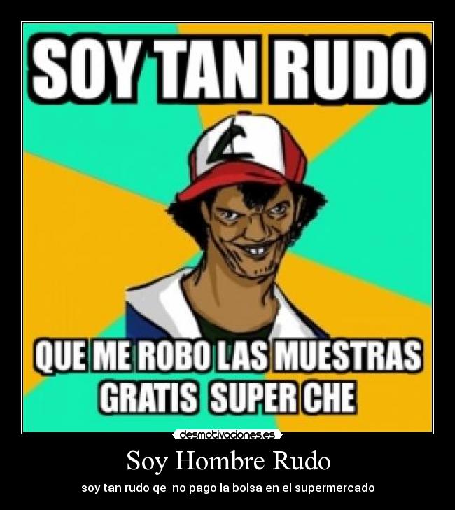 Soy Hombre Rudo - soy tan rudo qe  no pago la bolsa en el supermercado