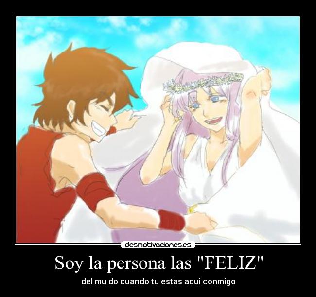 Soy la persona las FELIZ - del mu do cuando tu estas aqui conmigo