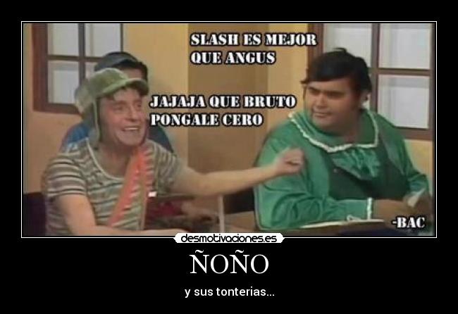 ÑOÑO - y sus tonterias...