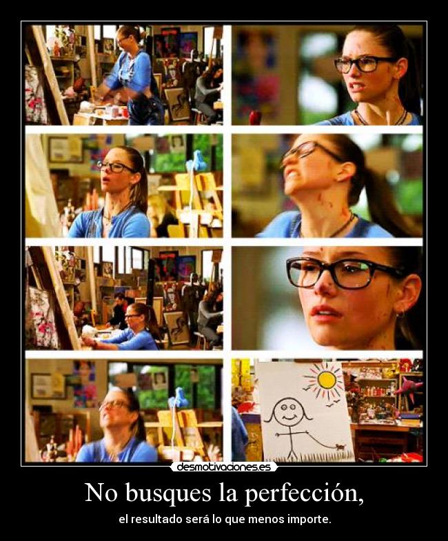 No busques la perfección, -