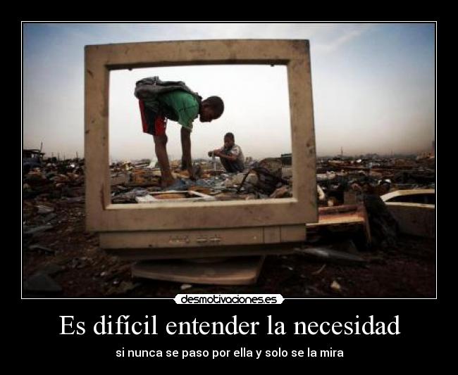 Es difícil entender la necesidad -
