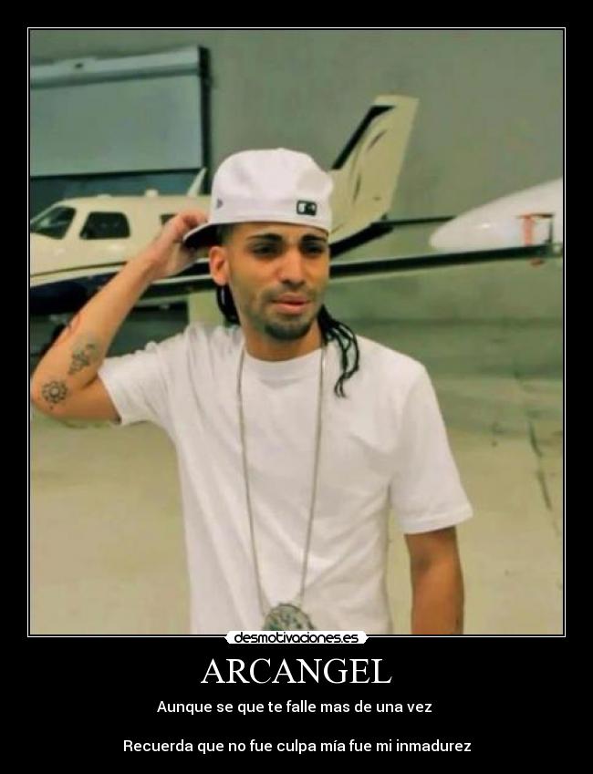 ARCANGEL - Aunque se que te falle mas de una vez 

Recuerda que no fue culpa mía fue mi inmadurez