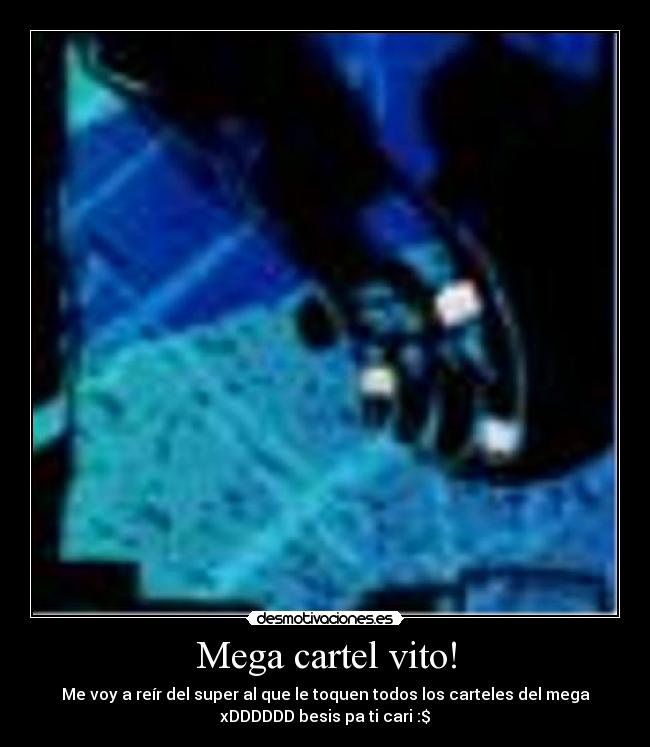 Mega cartel vito! - Me voy a reír del super al que le toquen todos los carteles del mega
xDDDDDD besis pa ti cari :$