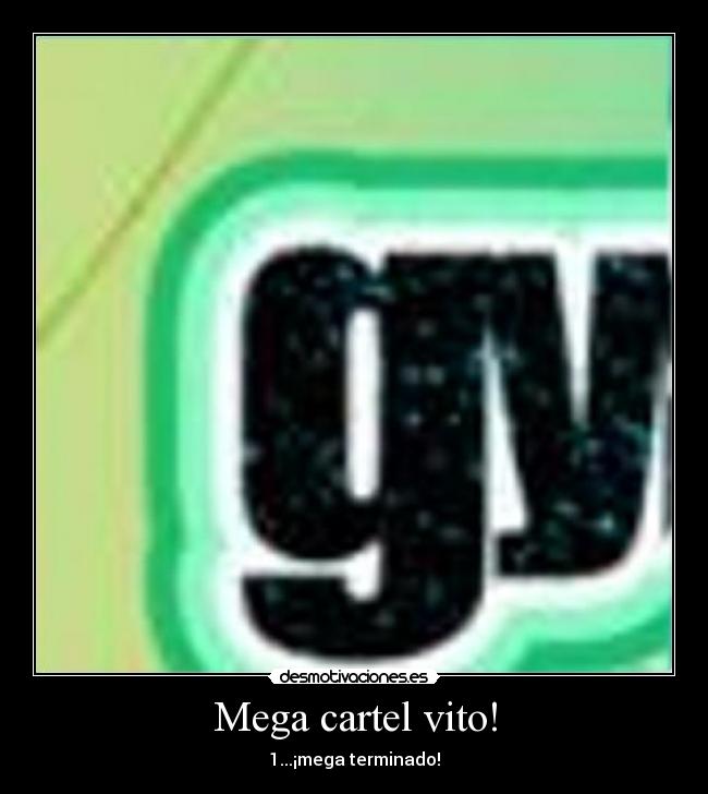 Mega cartel vito! - 1...¡mega terminado!