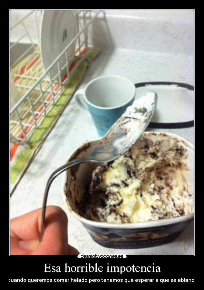Esa horrible impotencia - cuando queremos comer helado pero tenemos que esperar a que se ablande