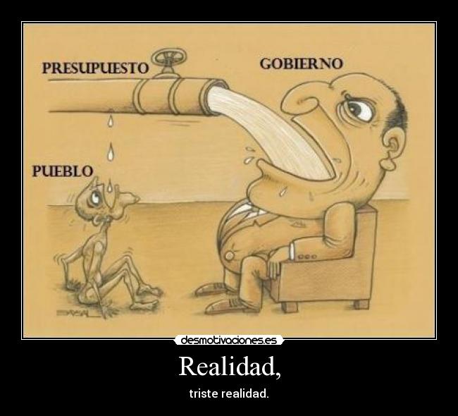 Realidad, - triste realidad.