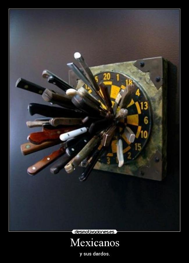 Mexicanos - y sus dardos.