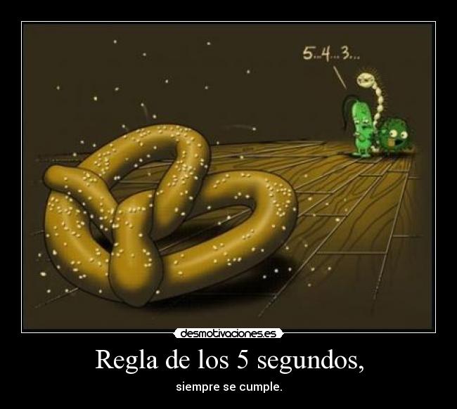 Regla de los 5 segundos, - siempre se cumple.