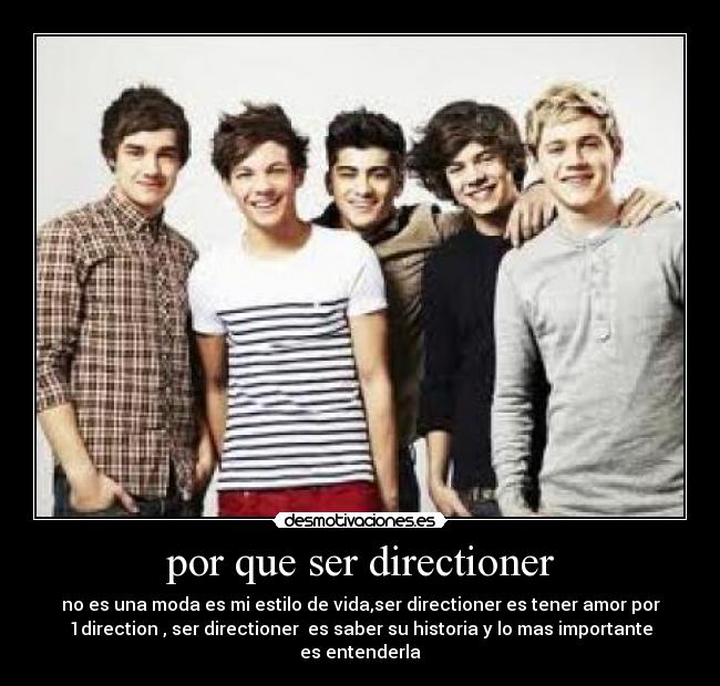 por que ser directioner - no es una moda es mi estilo de vida,ser directioner es tener amor por
1direction , ser directioner  es saber su historia y lo mas importante
es entenderla