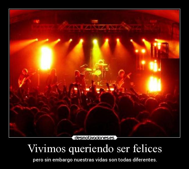 Vivimos queriendo ser felices - pero sin embargo nuestras vidas son todas diferentes.