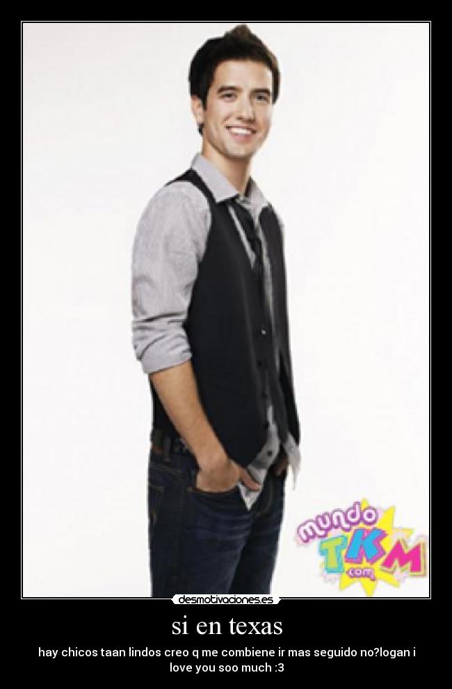 si en texas - hay chicos taan lindos creo q me combiene ir mas seguido no?logan i
love you soo much :3