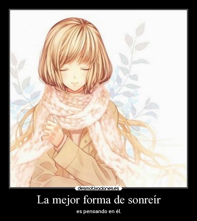 La mejor forma de sonreír - es pensando en él.