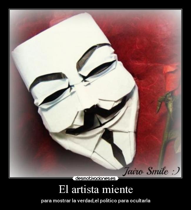 El artista miente - para mostrar la verdad,el politico para ocultarla