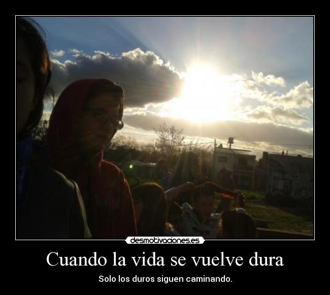 Cuando la vida se vuelve dura - 