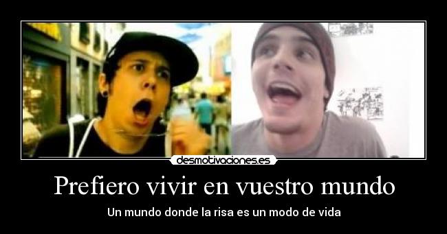 Prefiero vivir en vuestro mundo - Un mundo donde la risa es un modo de vida