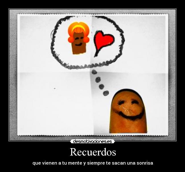 Recuerdos - que vienen a tu mente y siempre te sacan una sonrisa