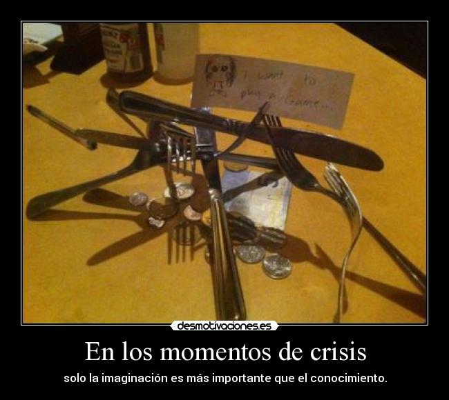 carteles crisis dinero imaginacion importante conocimiento play game desmotivaciones