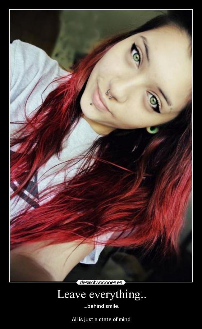 Leave everything.. - ...behind smile.
All is just a state of mind