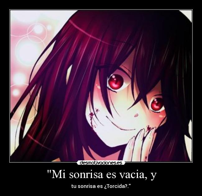 Mi sonrisa es vacia, y -