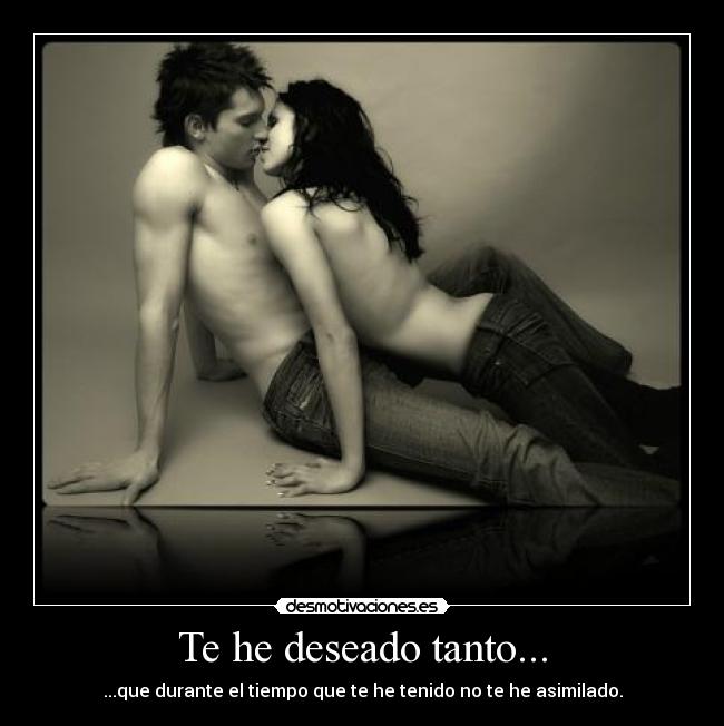 Te he deseado tanto... - 