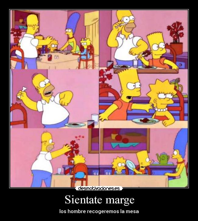 Sientate marge - los hombre recogeremos la mesa