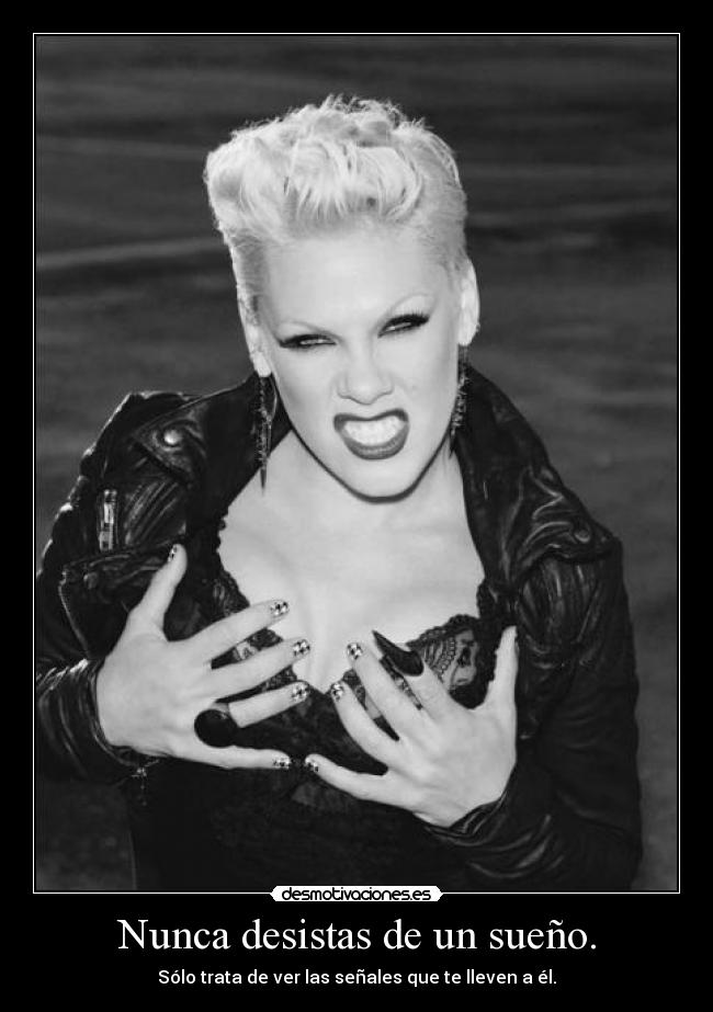 Nunca desistas de un sueño. - Sólo trata de ver las señales que te lleven a él.