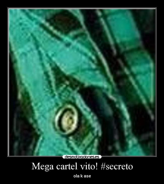 Mega cartel vito! #secreto - ola k ase