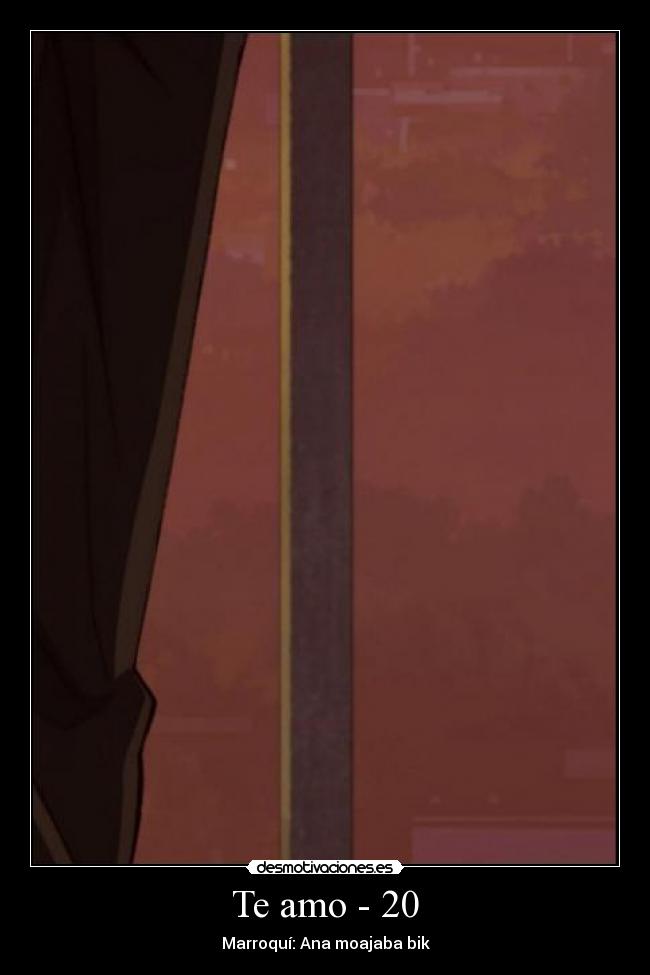 Te amo - 20 - Marroquí: Ana moajaba bik