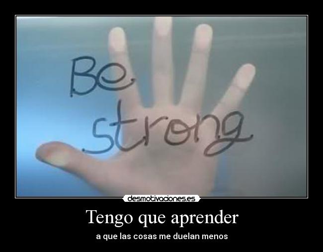 Tengo que aprender - a que las cosas me duelan menos