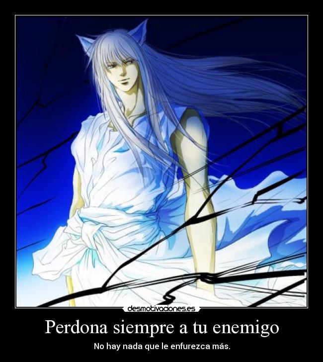 Perdona siempre a tu enemigo - No hay nada que le enfurezca más.