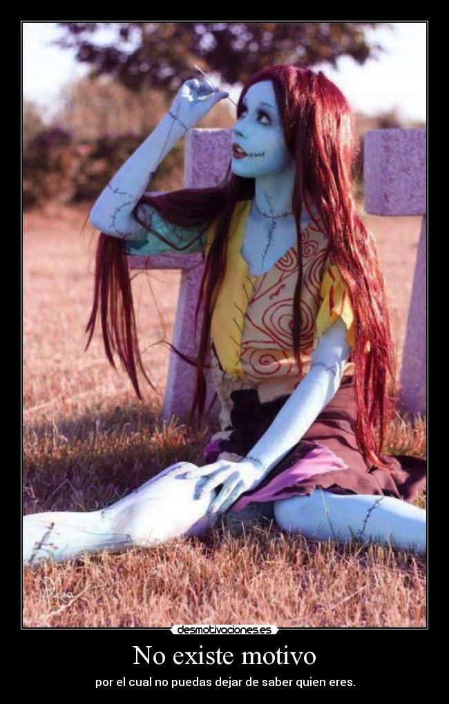 No existe motivo - por el cual no puedas dejar de saber quien eres.