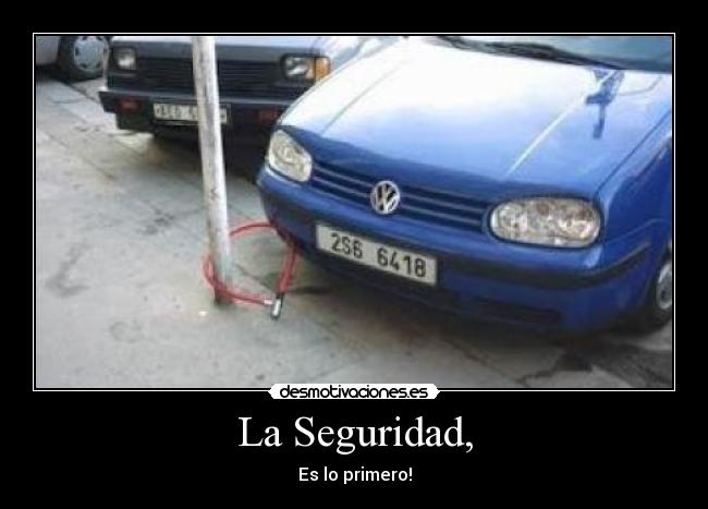 La Seguridad, - Es lo primero!