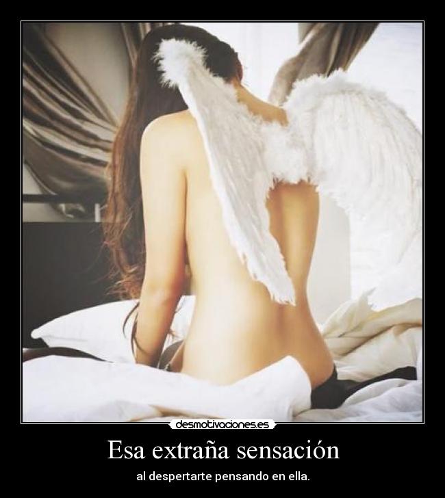 Esa extraña sensación - al despertarte pensando en ella.