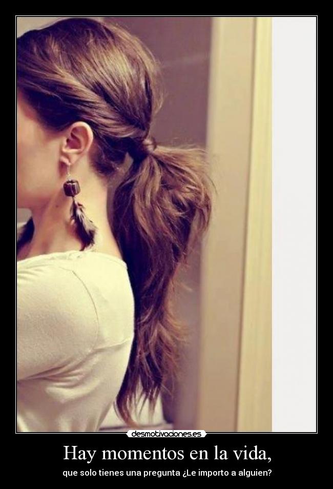 Hay momentos en la vida, -