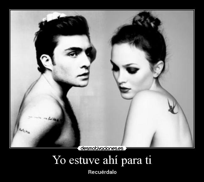 Yo estuve ahí para ti -