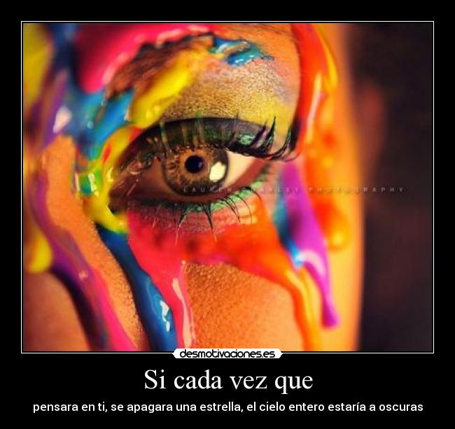 Si cada vez que - pensara en ti, se apagara una estrella, el cielo entero estaría a oscuras