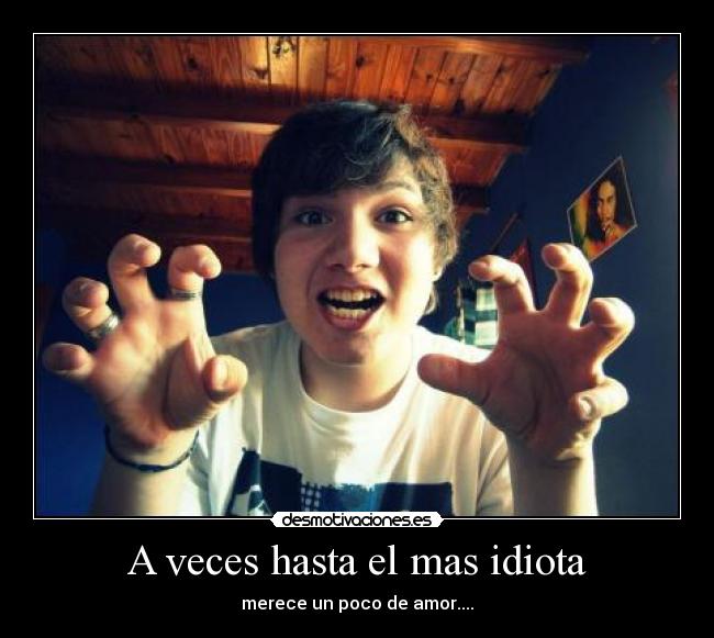 A veces hasta el mas idiota - 