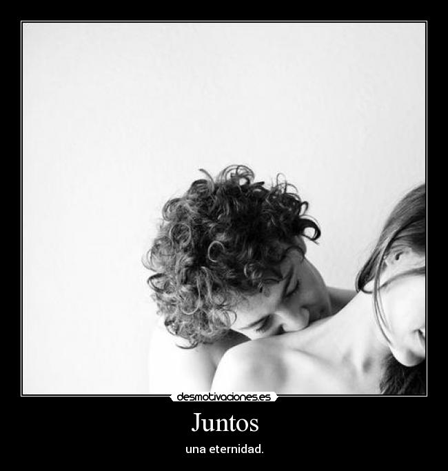 Juntos - una eternidad.