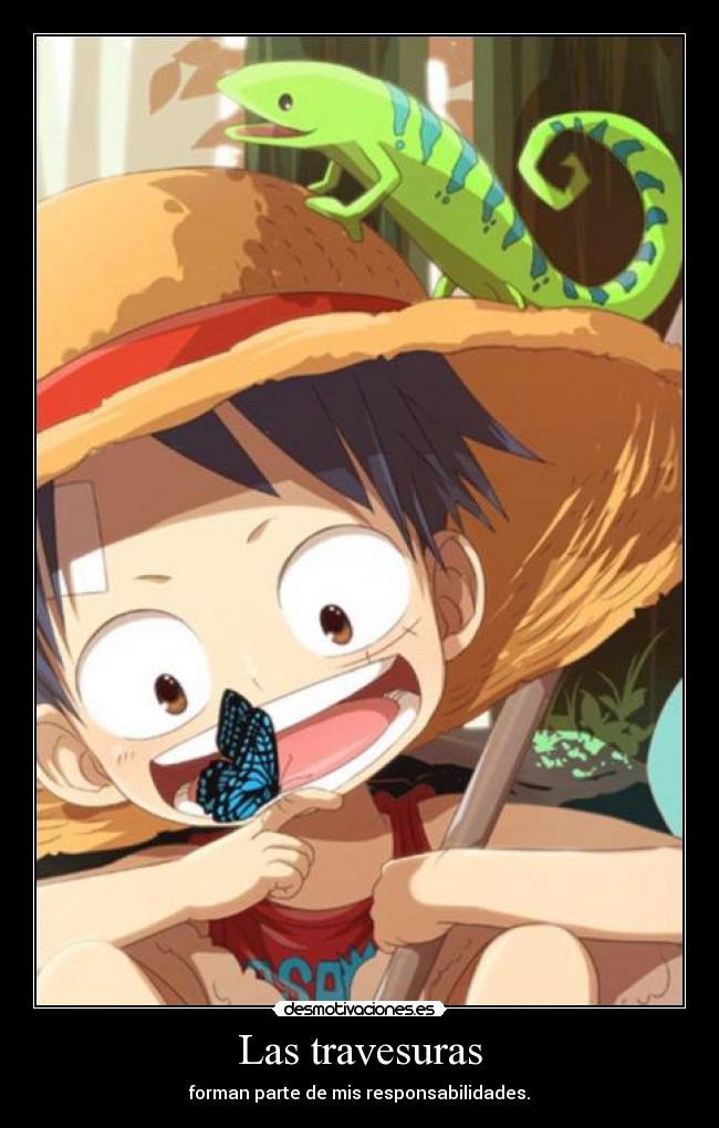Las travesuras - forman parte de mis responsabilidades.