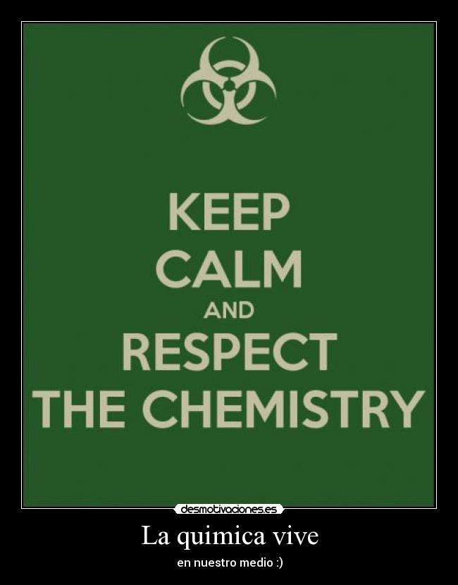 La quimica vive - en nuestro medio :)