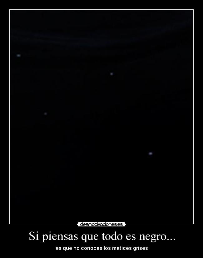 Si piensas que todo es negro... - 