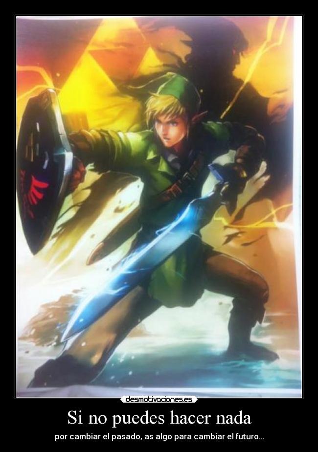 Si no puedes hacer nada - por cambiar el pasado, as algo para cambiar el futuro...