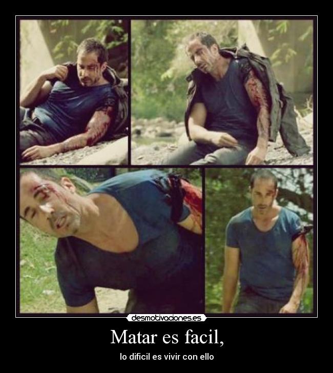 Matar es facil, - lo dificil es vivir con ello