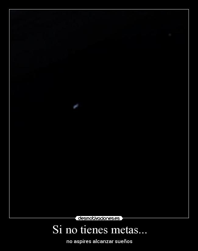 Si no tienes metas... -