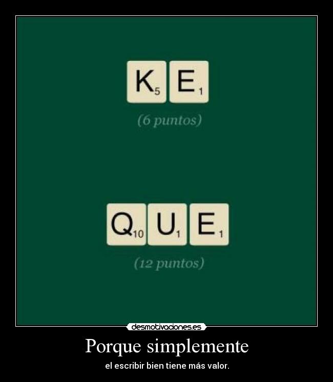 Porque simplemente - el escribir bien tiene más valor.