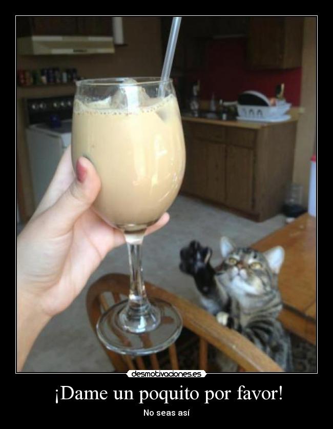 ¡Dame un poquito por favor! - No seas así